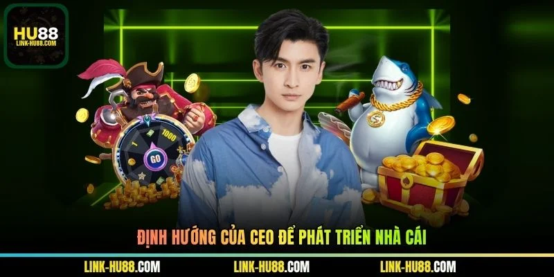 Định hướng của CEO để phát triển nhà cái